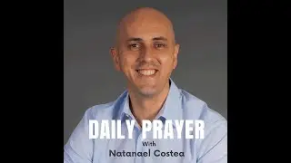 Daily Prayer Intro, with Natanael Costea
