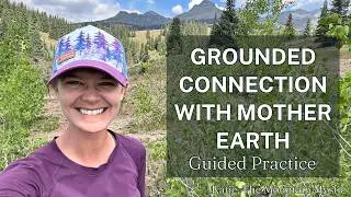Receive grounded connection to Mother Earth | Earth Embodiment Guided Practice