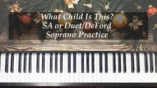What Child Is This - SA or Duet - DeFord - Soprano Practice with Brenda