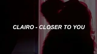 clairo - closer to you (lyrics)