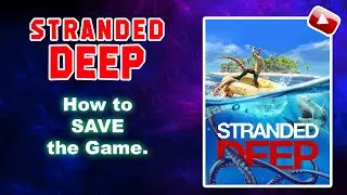 Stranded Deep - How To Save The Stranded Deep Game