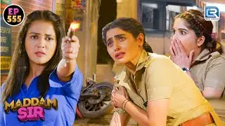 Haseena ने अपनी जान बचाने के लिए ली Karishma Singh की जान | Best of Maddam Sir | Full Episode 555