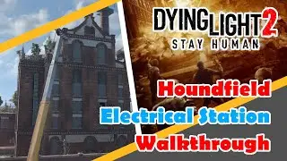 Dying Light 2 - Houndfield Electrical Station Walkthrough