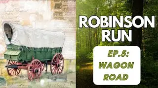Ep. 5: Wagon Road. Robinson Run: The Story of a Frontier Community #americanrevolution #history