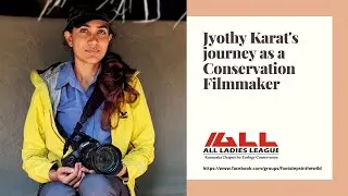 Jyothy Karat's journey as a Conservation Filmmaker