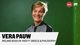 VERA PAUW | 'Nasty' Greeks | Meeting fire with a smile | 'Joy' of Irish squad