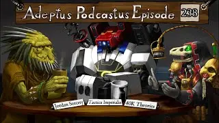 Adeptus Podcastus - A Warhammer 40,000 Podcast - Episode 238 Ft. Jordan Sorcery