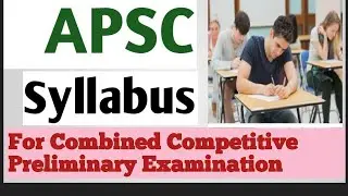 APSC (Syllabus for Combined Competitive Preliminary Exam)