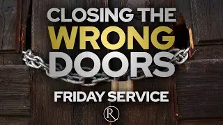Closing the Wrong Doors &bull; Friday Service
