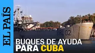 AYUDA HUMANITARIA de M&eacute;xico a CUBA llega en dos buques a LA HABANA | EL PA&Iacute;S