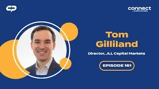 Connect with Tom Gilliland, Director, JLL Capital Markets | Episode 161
