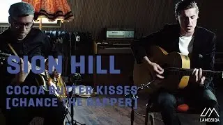 Sion Hill - Cocoa Butter Kisses [Chance The Rapper Cover] | LaMosiqa.com Oneshotsession