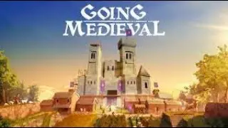 Going Medieval -  Update 6 - Fresh Start Ep 7