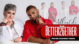 BETTER2GETHER Episode 8 - Prayer Changes Things!