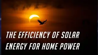 The Efficiency Of Solar Energy For Home Power