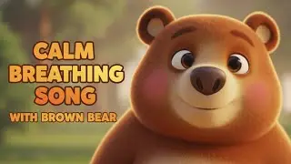 CALM BREATHING SONG with BROWN BEAR |  A slow down song for kids.