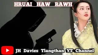 HRUAI HAW RAWH - 11 || JH Davies Tlangthan