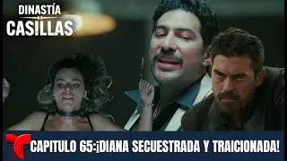 Dinastía Casillas | Capítulo 65: ¡Diana secuestrada y traicionada!