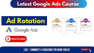 Ad Rotation Settings in Google Ads [EXPLAINED] | Latest Google Ads Course 2022