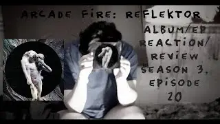 Arcade Fire: Reflektor (Album/EP Reaction/Review Season 3, Episode 20) (2013)
