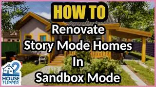 House Flipper 2 - How To Add Story Mode Homes to Sandbox Mode (Full Guide)