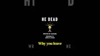 &ldquo;He Dead&rdquo;written by AceVane  Performed by Angelica Ingram