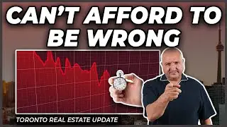 Can't Afford To Be Wrong (Toronto Real Estate Market Update)