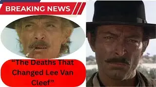 Lee Van Cleef: The Six Celebrity Deaths That Shaped His Life