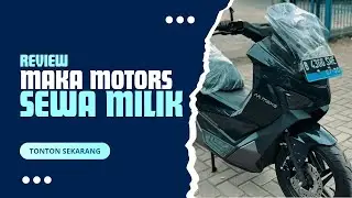 SEWA MILIK MOTOR LISTRIK MAKA MOTORS #REVIEW