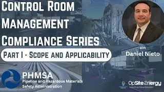 PHMSA Control Room Management Series - Part I : Scope and Applicability -  Ep 057