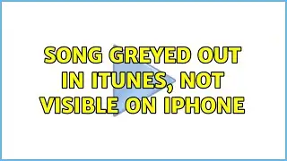 Song greyed out in iTunes, not visible on iPhone