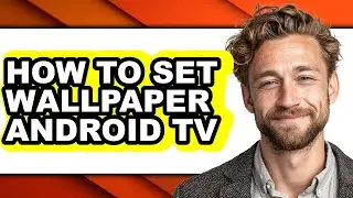 How to Set Wallpaper Android Tv - Full Guide