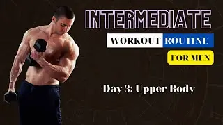 Intermediate workout routine for men Day 3: Upper Body