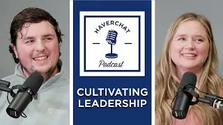 Haverchat Podcast | Cultivating Leadership