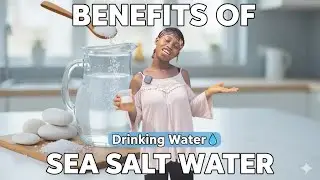 Benefits of Adding Sea Salt to Our Drinking Water 💦