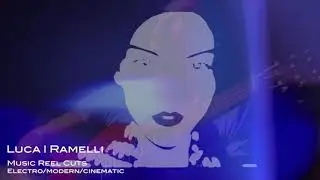 Luca | Ramelli - Music Reel Cuts /Electro /Modern /Cinematic