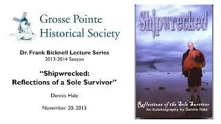 &ldquo;Shipwrecked: Reflections of a Sole Survivor&rdquo; by Dennis Hale (Bicknell Lecture Series: 2013-2014)