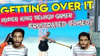 Hyper King Telugu Gamer vs Getting Over It | Frustrated Comedy | Deleting Game