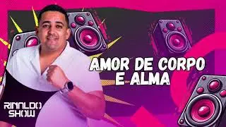 (RINALDO SHOW) AMOR DE CORPO E ALMA 