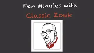 Few Minutes With Classic Zouk