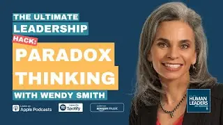 Paradox Thinking: The Ultimate Leadership Hack in Times of Uncertainty with Wendy Smith