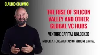 Module 1: Fundamentals of Venture Capital - (2) The rise of Silicon Valley and other global VC hubs