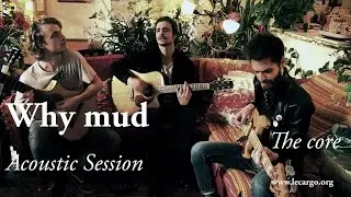 #780 Why mud - The Core (Acoustic Session)