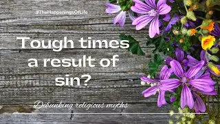 Are tough times a result of sin? | Debunking religious myths | #HappeningsOfLife