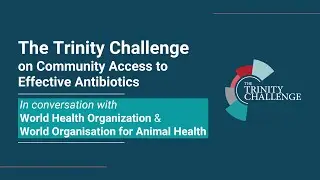 The Trinity Challenge in Conversation with WHO and WOAH