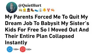 My Parents Forced Me To Quit My Dream Job To Babysit My Sister’s Kids For Free So I Moved Out...