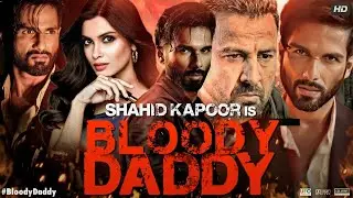 Bloody Daddy Full Movie | Shahid Kapoor, Sanjay Kapoor, Diana Penty