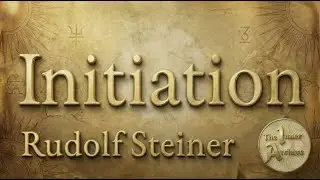 Initiation: The Path of Inner Transformation -- Rudolf Steiner (Audiobook ch.7)