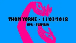 (2018/11/03) NPR - Suspiria Interview - Thom Yorke