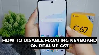 How To Disable Floating Keyboard In Realme C67